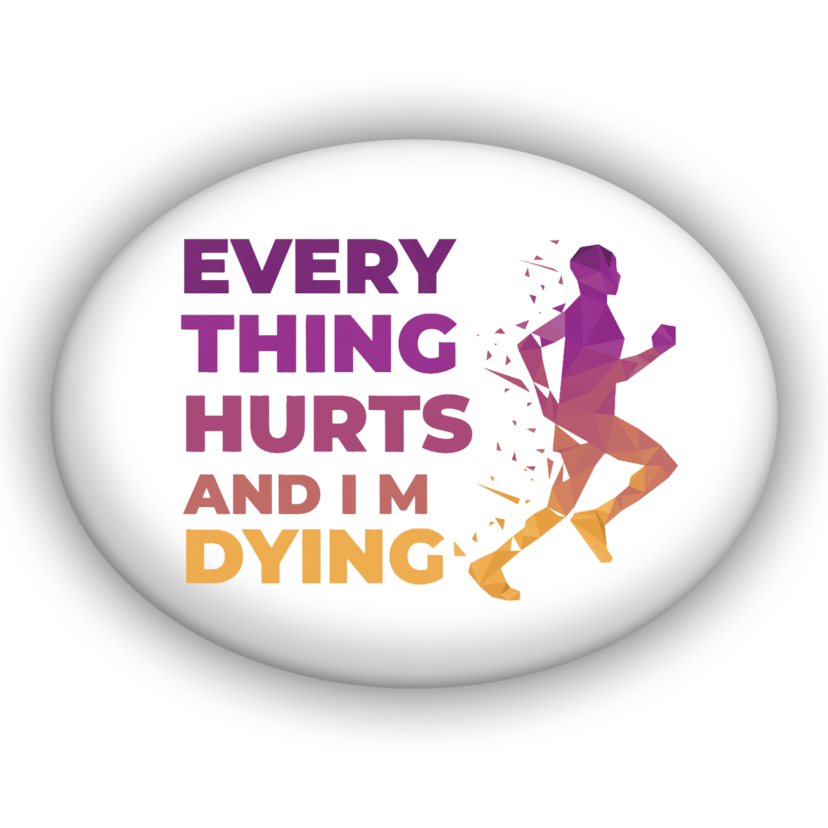 Everything Hurts and I'm Dying