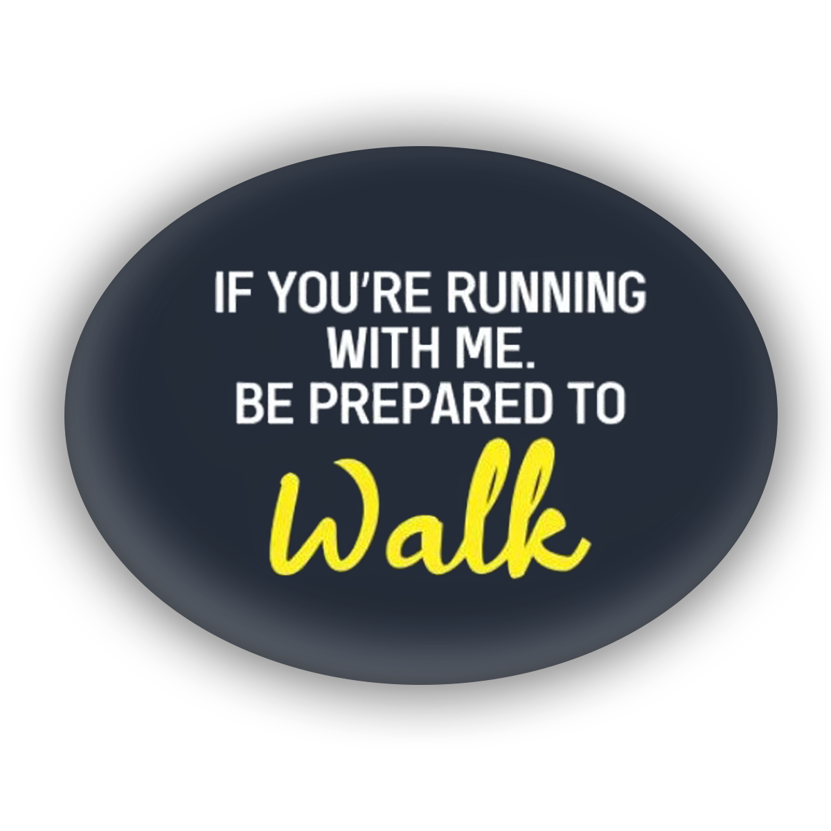 If You're Running With Me Be Prepared To Walk