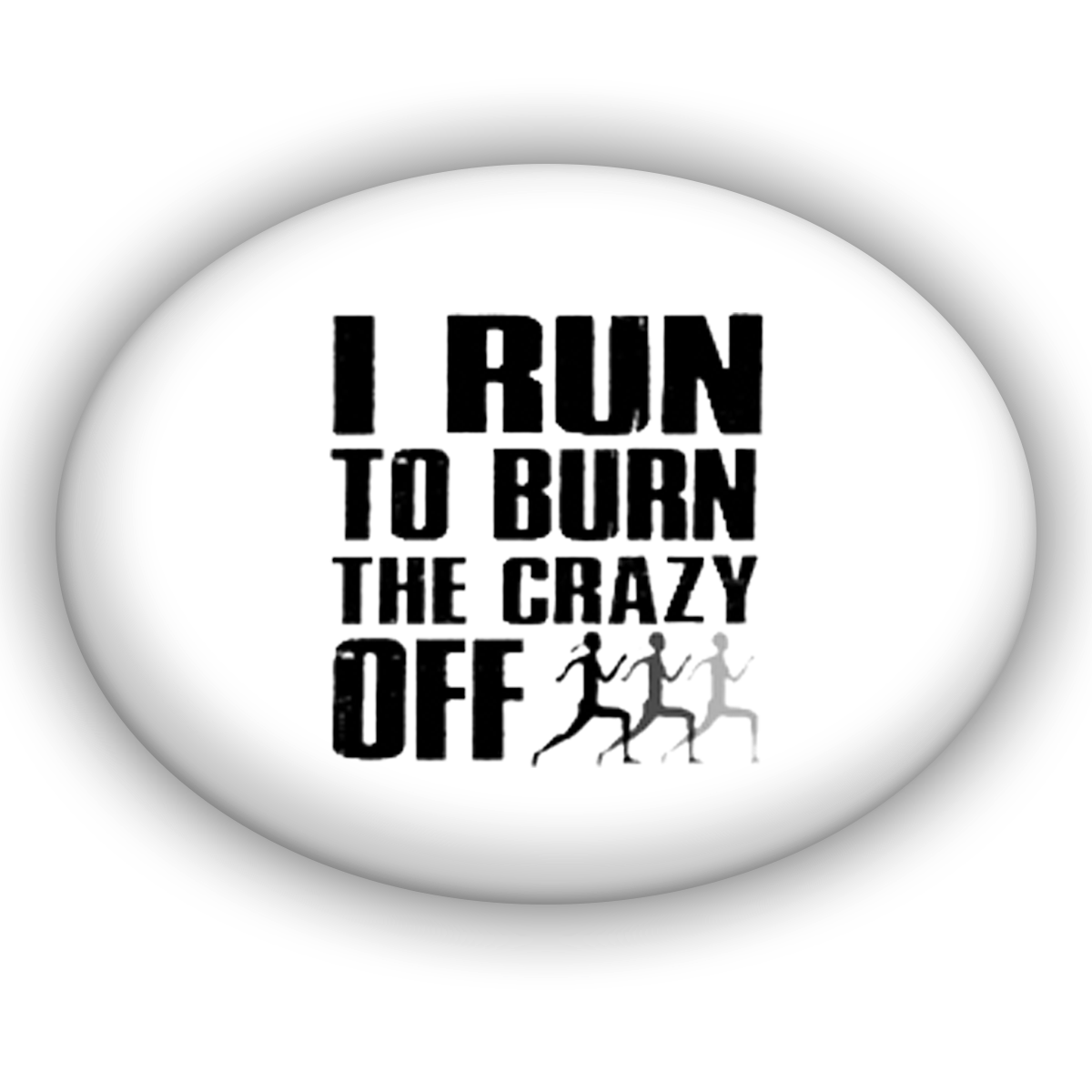 I Run to Burn the Crazy Off